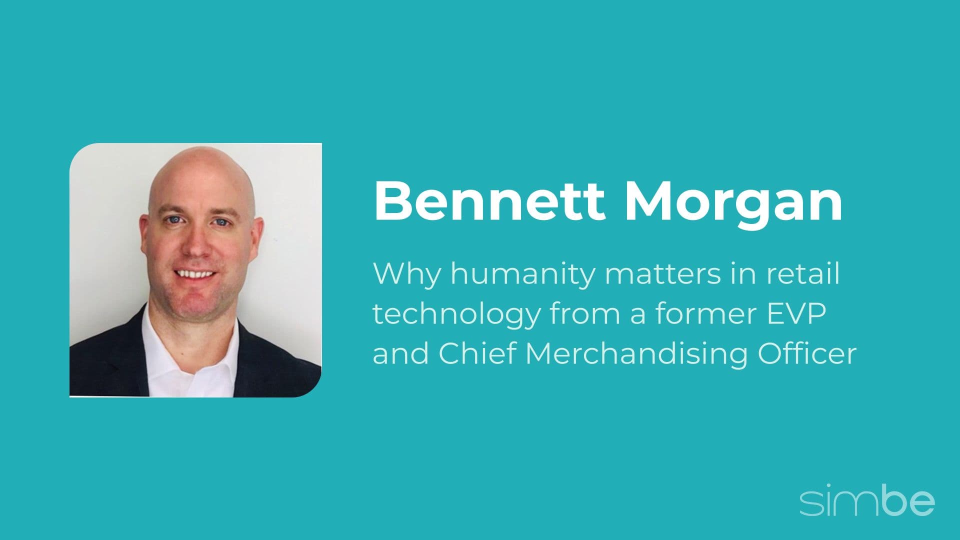 Why Humanity Matters Most in Retail Technology: A Conversation with Bennett Morgan